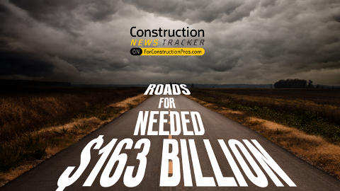 Construction News Tracker Video: •$163 Billion Needed To Improve Deteriorating US Roads